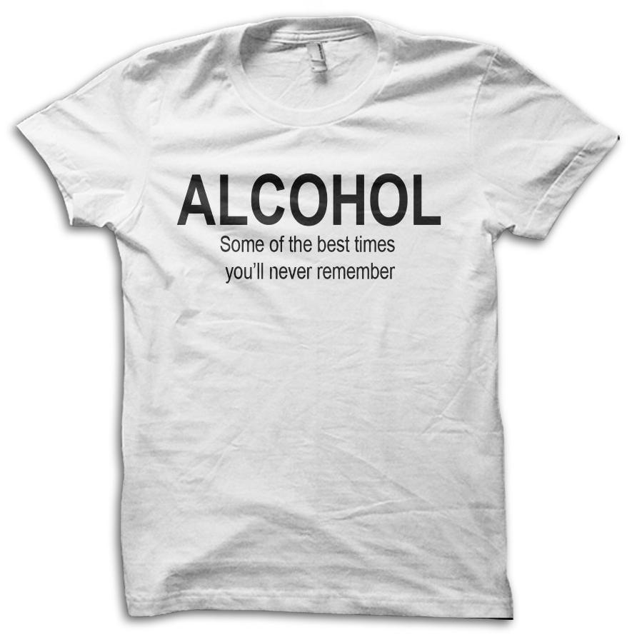 Alcohol The Best Times You ll Never Remember Funny Drinking Joke T-Shirt M5709 4XL