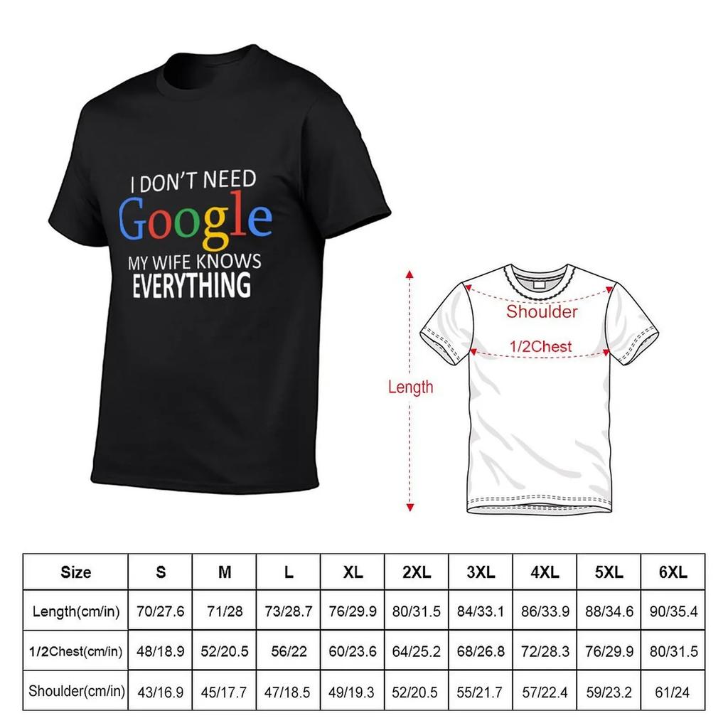 I Don't Need Google, My Wife Knows Everything! Funny Husband Dad Groom T-Shirt Graphic Shirts Custom T Shirt Funny T Shirts Men