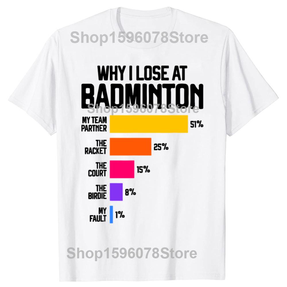 Why I Lose At Badminton Funny Excuses T Shirt Tee Tops Round Neck Short-Sleeve Fashion Tshirt Clothing Casual Basic T-shirts