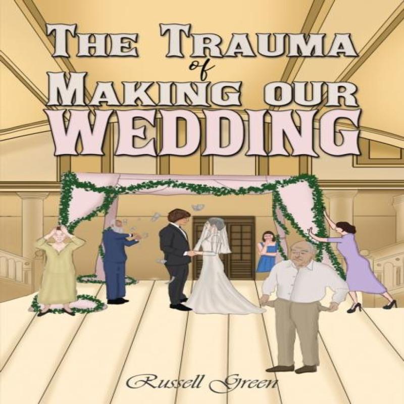 The Trauma of Making our Wedding by Russell Green Paperback Book 9781398484771