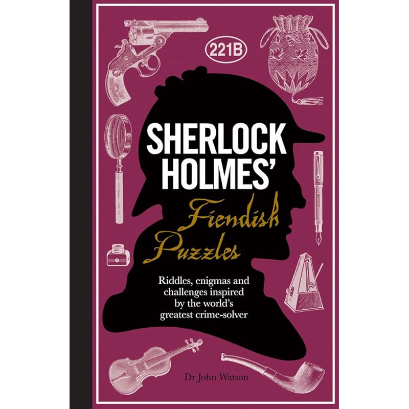Sherlock Holmes Fiendish Puzzles: Riddles, Enigmas and Challenges Inspired by the World s Greatest CrimeSolver
