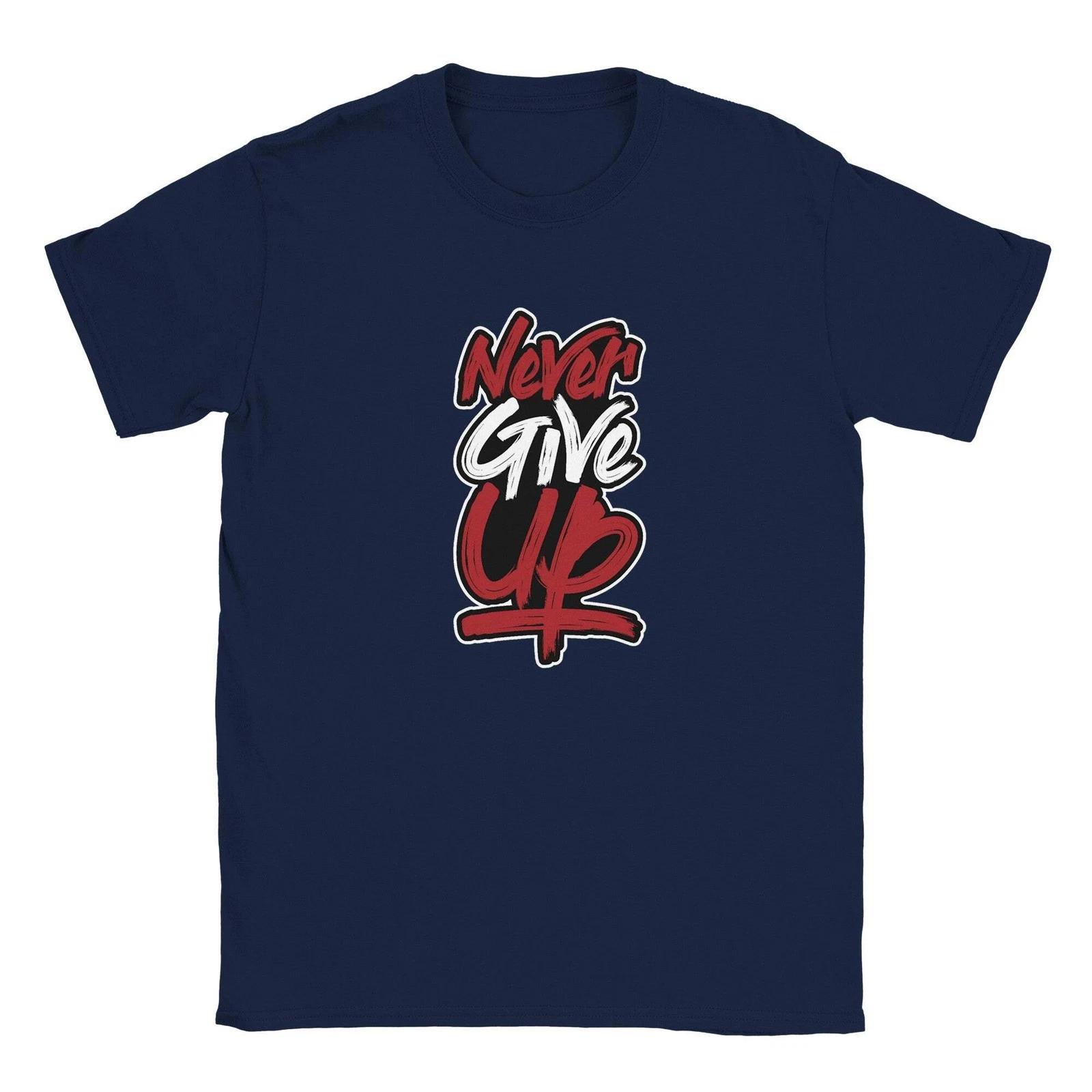 Never Give Up T-Shirt | Gift for Her/Him 4XL