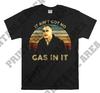 Karl Childers It Ain't Got No Gas in It Vintage Men Unisex T shirt, T shirt, T shirt MO268
