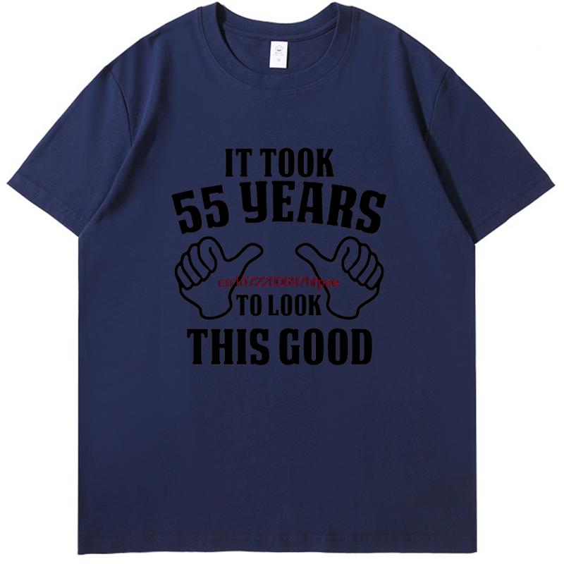 55th Birthday Shirt It Took 55 Years To Look This Good Fashion Tees Tops Summer Cotton New Shirts And Tshirts Oneck Tshirt