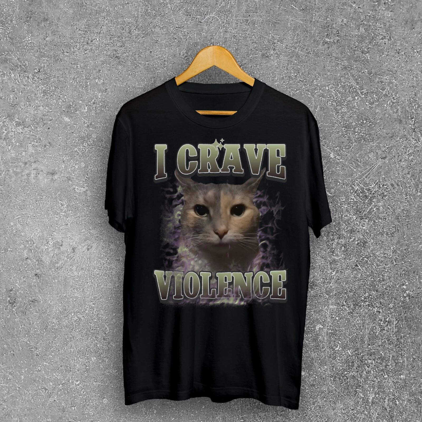 I crave Violence Funny Cat Meme Tee Shirt, Silly Cats T-shirt, Brain rot Shirts 3XL