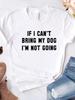Women T Shirt IF I CAN'T BRING MY DOG I'M NOT GOING Letter Print Tshirt Women Short Sleeve O Neck Loose T-shirt Ladies Tee Shirt