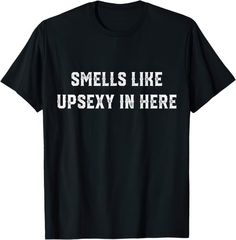 

Smells Like Upsexy In Here T Shirt S