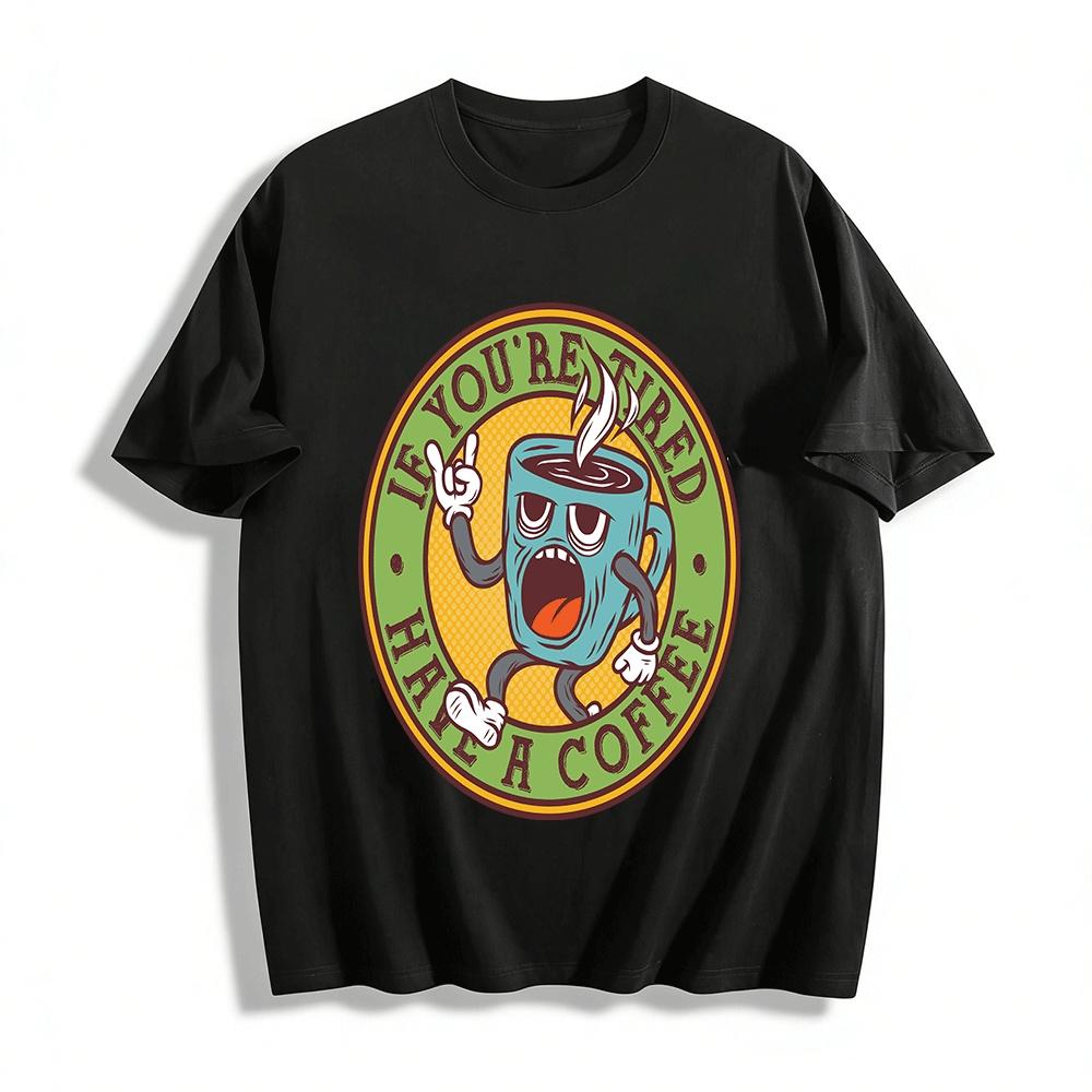 

Vintage Funny Coffee Cup Graphic Tee If Youre Tired Have A Coffee Pure cotton T-shirt XXS