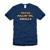 You're Killin' Me Smalls Funny Cool Stylish Navy Blue T Shirt