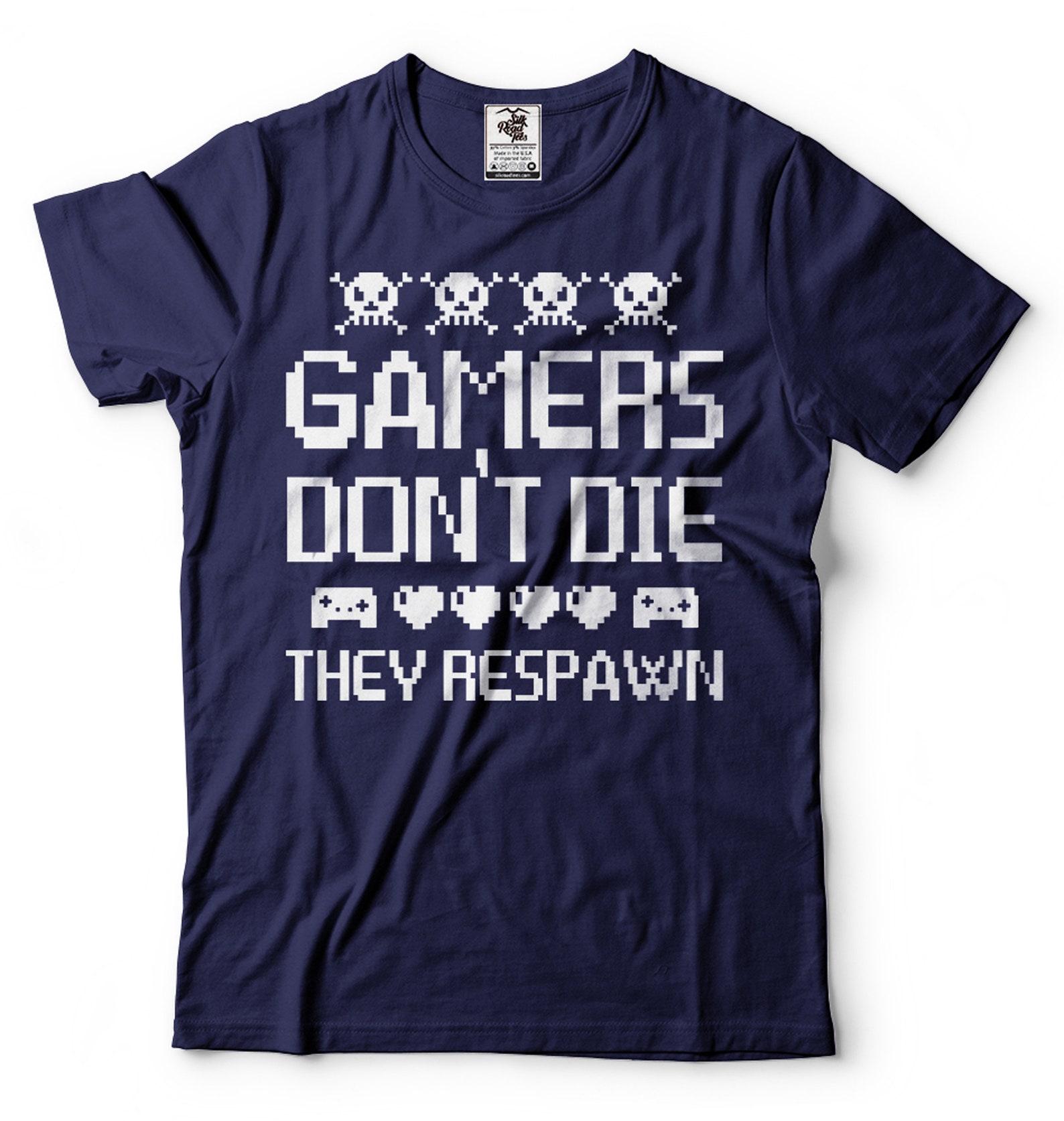 Gamers Don t Die They Respawn Shirt: Funny Gamer Gift Tee S