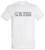 Let Me Through I'm An Admin T-Shirt Computer Science Scientist Fun Geek Nerd