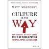 Culture Is the Way: How Leaders At Every Level Build an Organization for Speed, Impact, and Excellence