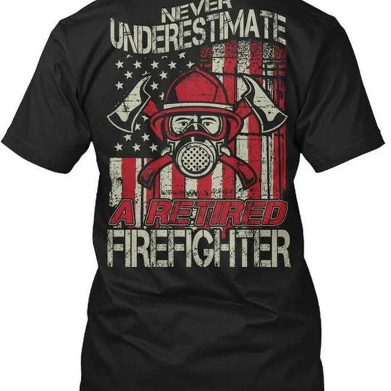 Never Underestimate Retired Firefighters A Size Premium T Shirt M 2xl