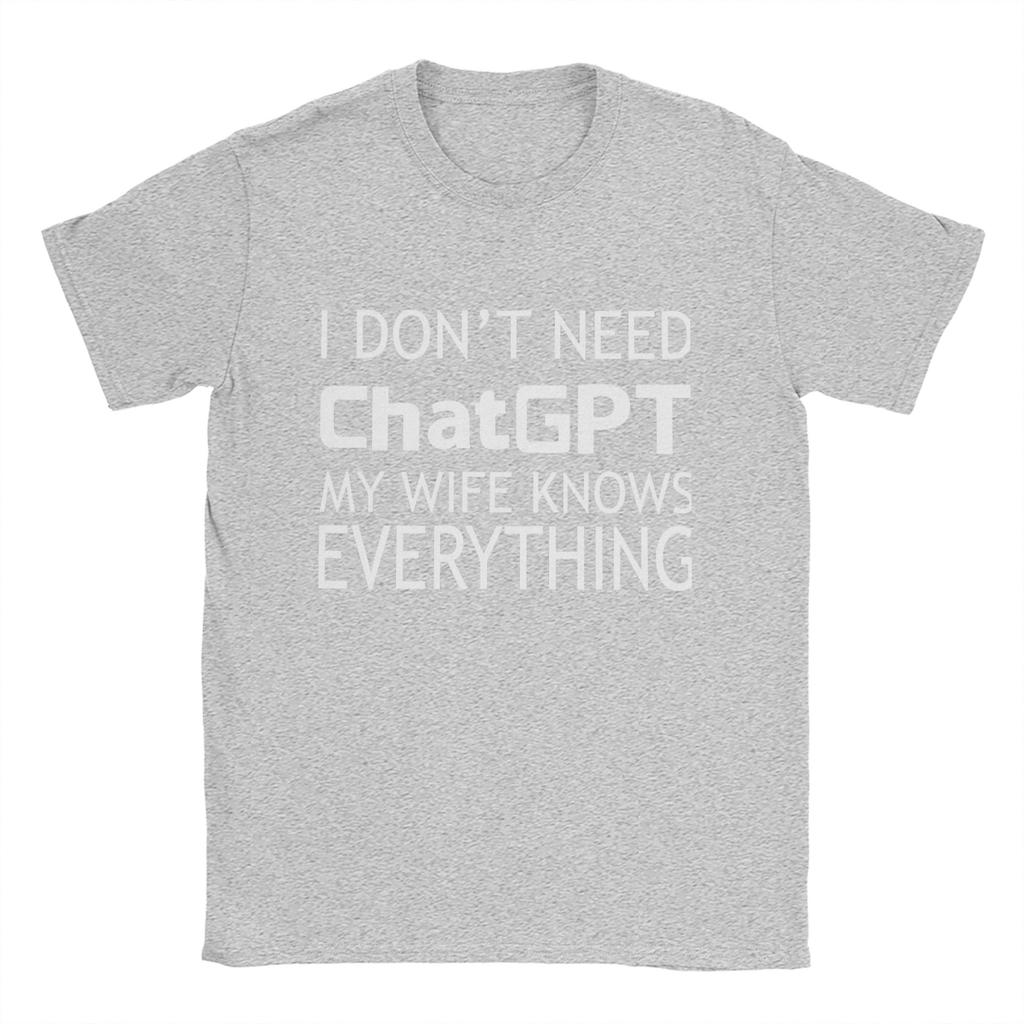 Unisexs I Dont Need ChatGPT My WIFE Knows Everything Meme T Shirt Cotton Tops Casual Short Sleeve Crewneck Tees Printed TShirt