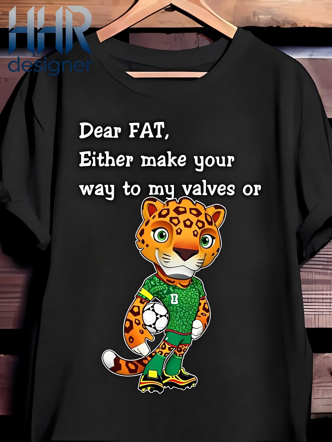 

Funny Cartoon Leopard Soccer Player T-Shirt Dear Either Make Your Way to My Valves Or I Like Being Just High Quality Printed T-Shirt S чёрный
