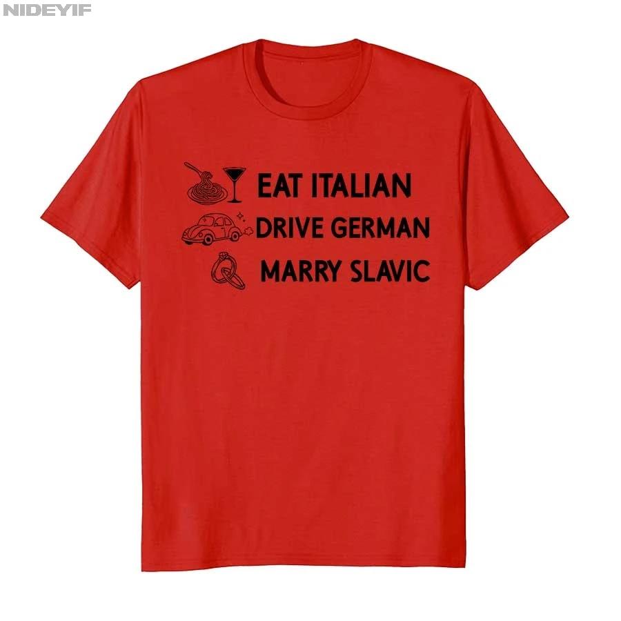Funny Eat Italian Drive German Marry Slavic Humor Style Tshirt For Men Women 100 Cotton T Shirts Short Sleeve Tops P878