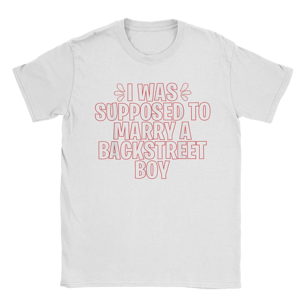 I WAS SUPPOSED TO MARRY A BACKSTREET BOY Unisex T Shirt  Fun Tees Short Sleeve Round Collar T-Shirt 100% Cotton Original Tops