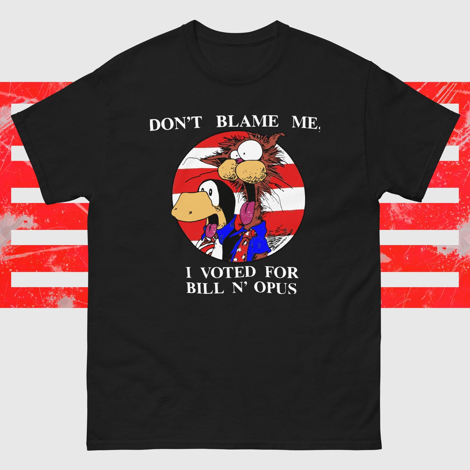Bloom County Bill The Cat Don t Blame Me I Voted For Bill N  Opus Funny Gift Black T-Shirt 2XL