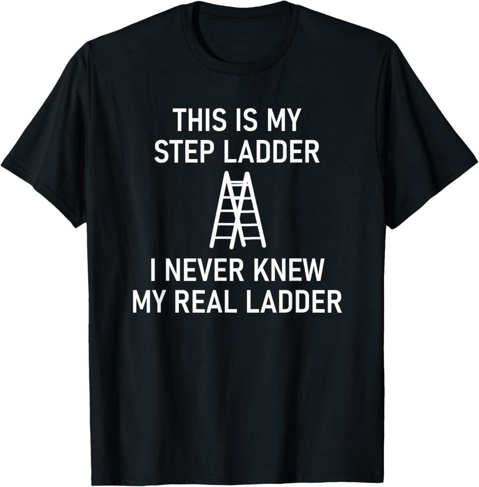 This Is My Step Ladder, Funny, Jokes, Sarcastic T-Shirt Unisex T-Shirt M