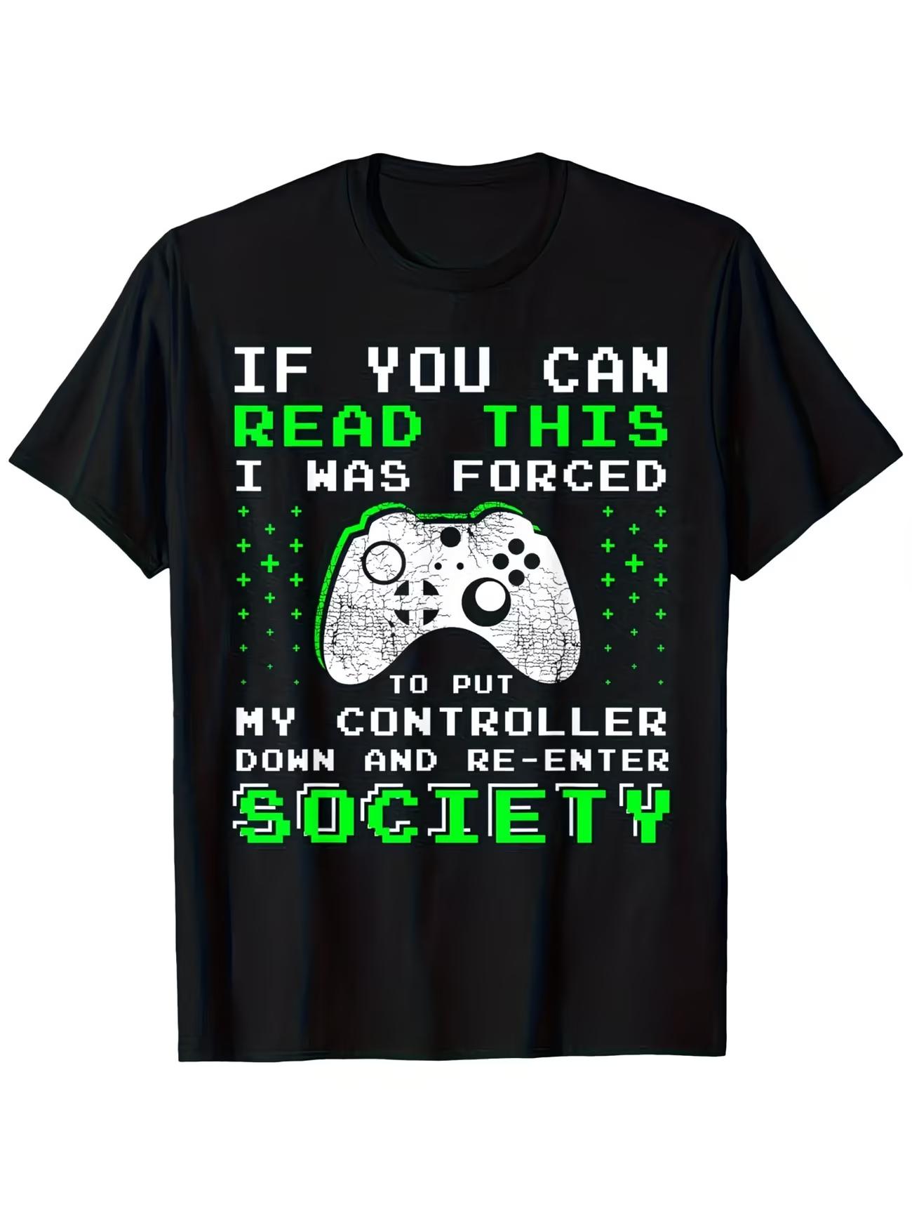 Unisexs Unisex Gaming T Shirt Cotton Tee Meme Top If You Can Read This I Was Forced To Put My Controller Down And ReEnter Society S