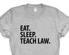 Law Teacher T-Shirt, Eat Sleep Teach Law Shirt Mens Womens Gift - 2038