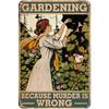 Gardening Because Murder is Wrong Vintage Metal Tin Signs Wall Decor for Home Garden Bars Cafe Clubs Retro Posters Plaque