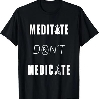 Meditate Don'T Medicate T Shirt