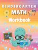 The Kindergarten Math Workbook : Worksheets + Addition and Subtraction Activities for Kindergarten and 1st Grade Workbook Age 5-7 Book