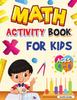 The Math Activity Book for Kids Ages 4-8 : Kindergarten and 1st Grade Math Workbook, Fun Kindergarten Math Workbook for Homeschool or Class Use Book