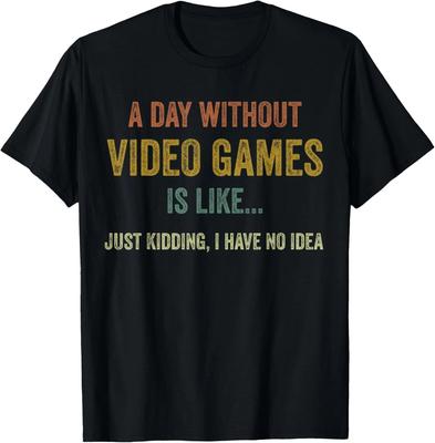 A Day Without Video Games Is Like_ Funny Gamer Gifts_ Gaming Gift Unisex T-Shirt