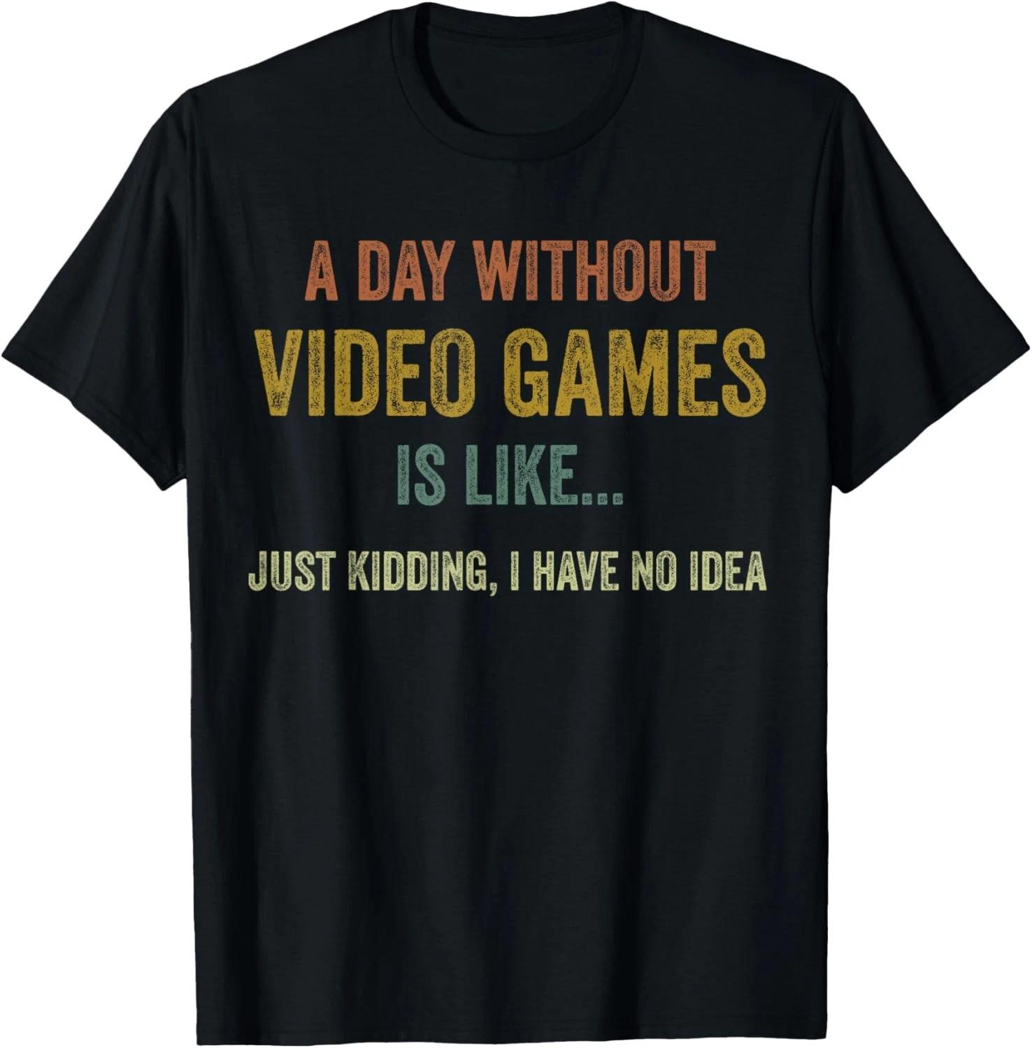 A Day Without Video Games is Like_ Funny Gamer Gifts_ Gaming Gift Unisex T-Shirt L
