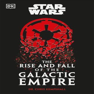 Star Wars The Rise and Fall of the Galactic Empire by Chris Kempshall Hardback Book 9780241655047