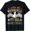 I Like My Motorcycle My Dog and Maybe 3 People Biker Puppy Gift Unisex T-Shirt