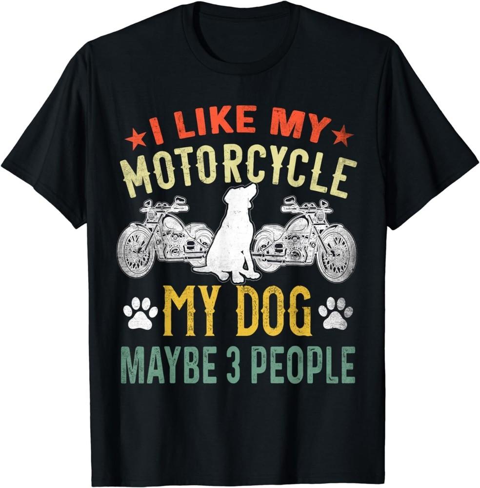 

I Like My Motorcycle My Dog and Maybe 3 People Biker Puppy Gift Unisex T-Shirt 2XL