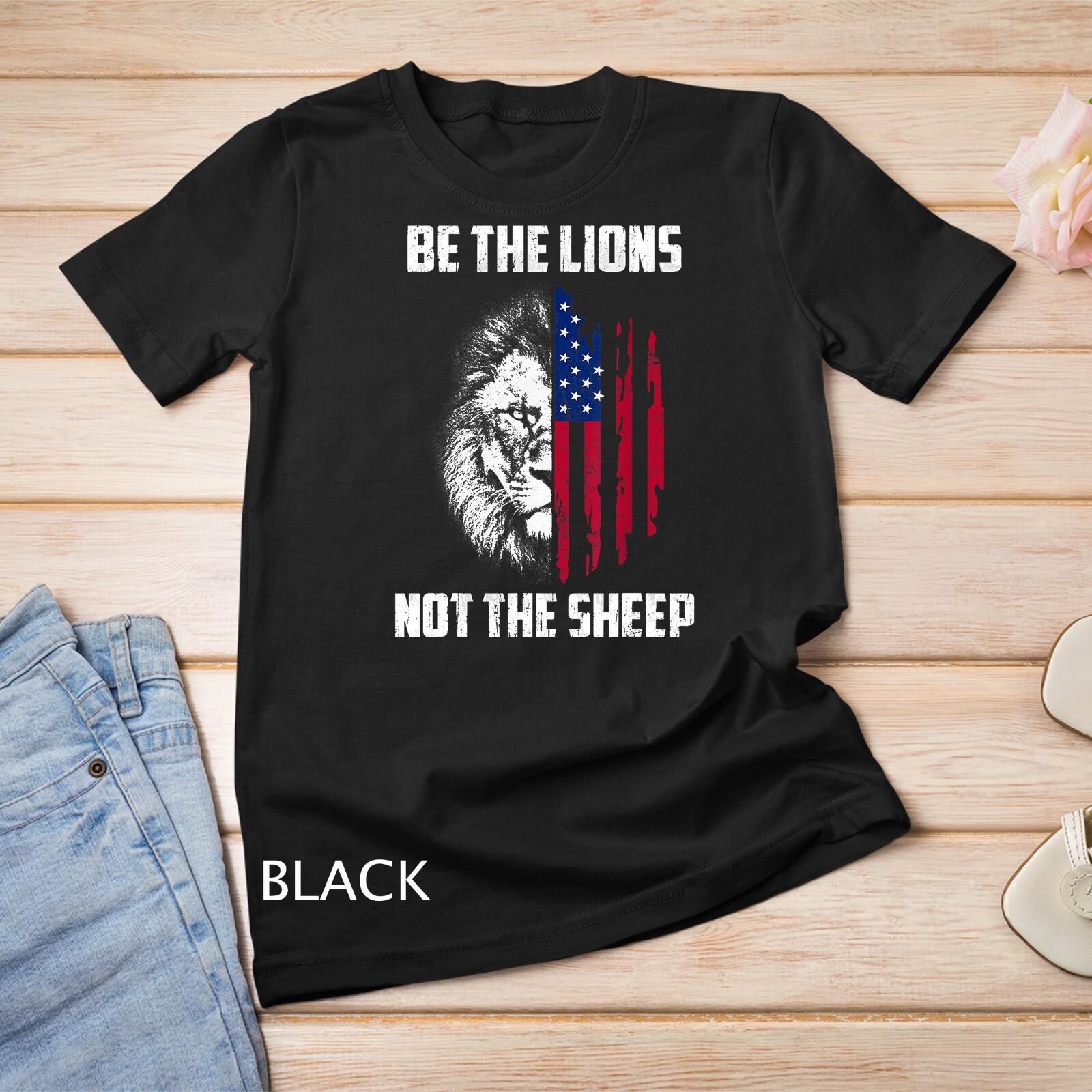 Be The Lion Not The Sheep Patriotic Lion American Patriot T-Shirt Mens Womens Tees Top Unisex T-Shirt Mens Womens Tees Top L