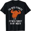 I'm Into Fitness Turkey In My Mouth Funny Christmas Gift T-Shirt
