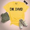 Ew David Unisexs T Shirt Classic Popular Character Funny Slogan Tee Top