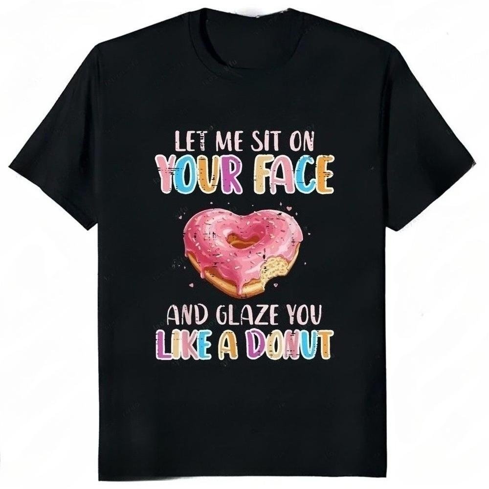 

Let Me Sit on Your Face Donut Inappropriate Women T-Shirt Casual Fashion Harajuku Sleeve Streetwear Tees - Men s Summer Co... S разноцветный