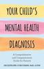 The Your Child's Mental Health Diagnosis : A Comprehensive and Compassionate Guide for Parents Book
