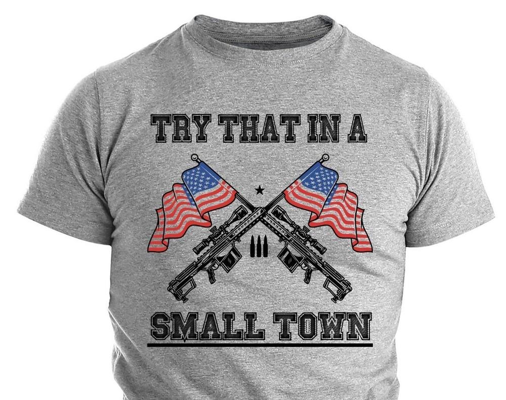 

Try That In A Small Town Country Music Political Shirts Patriotic Shirts For Men M