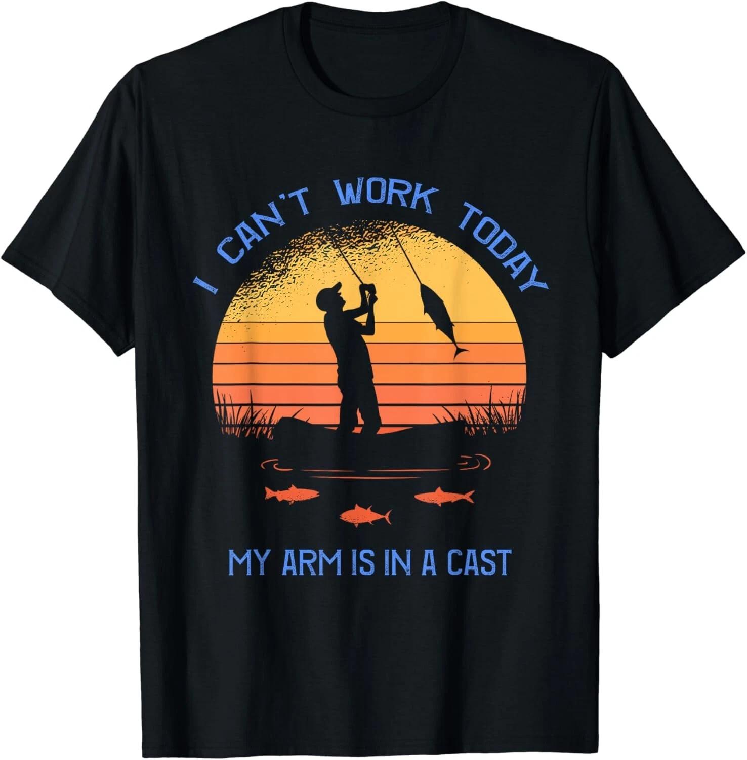 

Fisherman, I can t work today my arm is in a cast, Funny Gift Unisex T-Shirt S