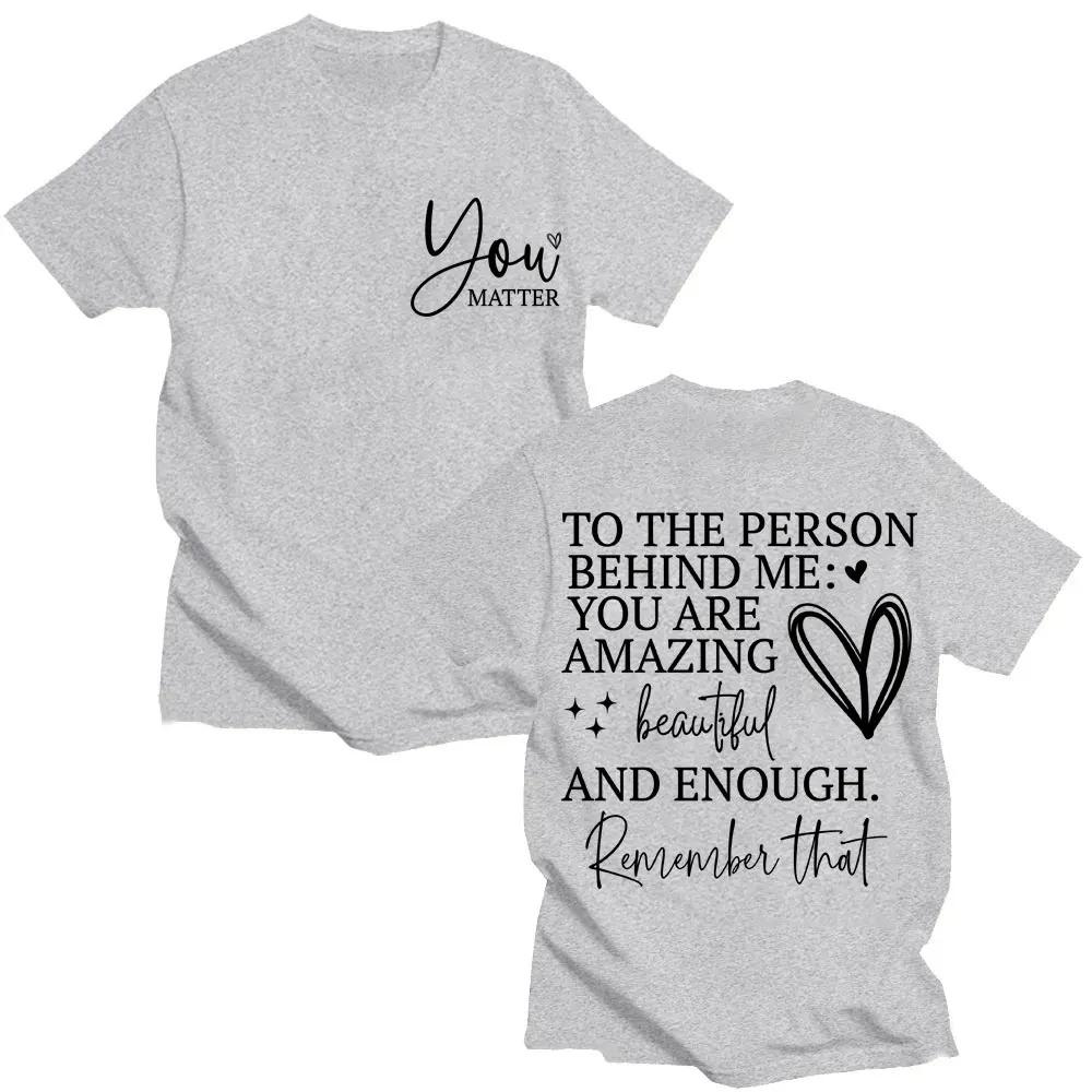 You Are Enough TShirt Dear Person Behind Me You Are Amazing Creative Funny Oversized Cotton Fashion TShirt for Unisex