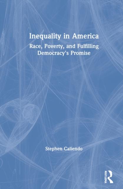 The Inequality In America : Race, Poverty, and Fulfilling Democracy's Promise Book