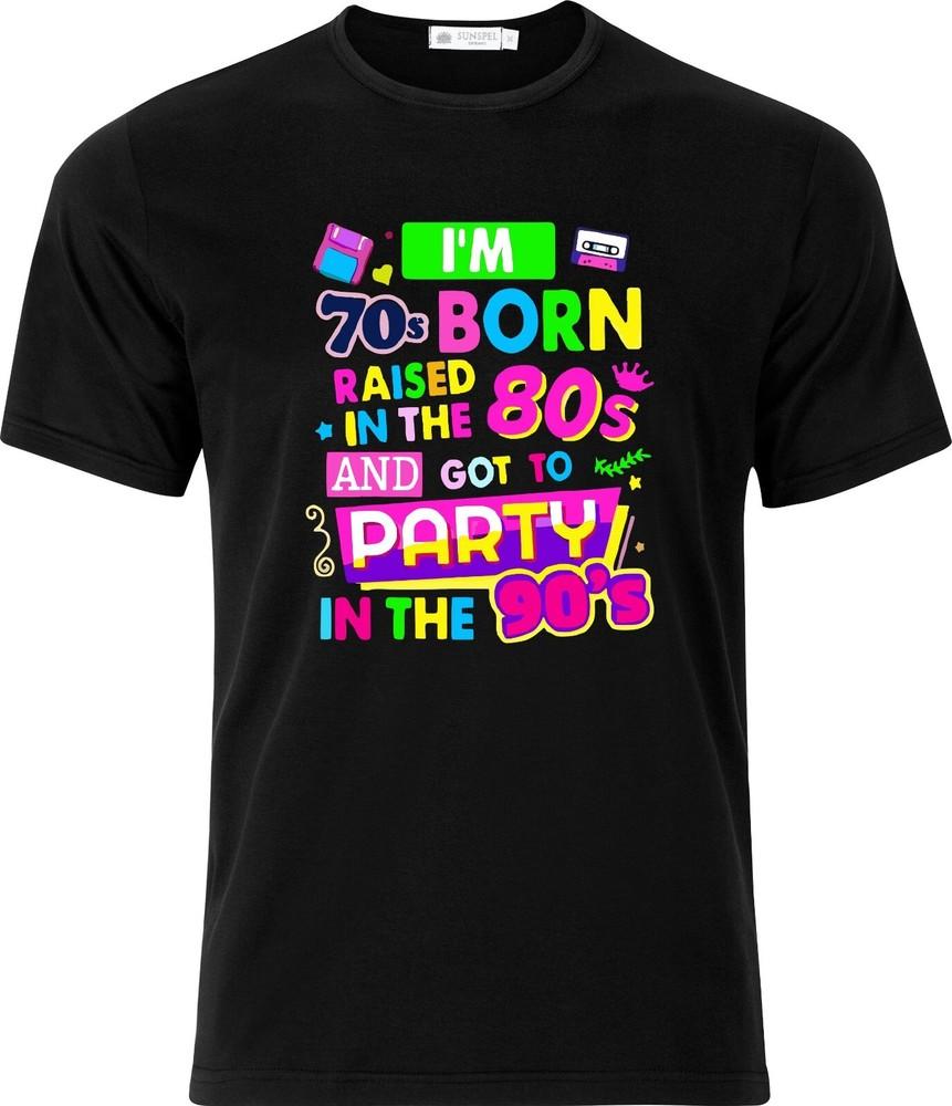

Im 70s Born Raised in the 80s Partyied 90s DTF Full Colour Adult Cotton T shirt M