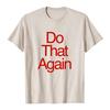 Malcolm Todd DO THAT AGAIN Tee Unisex Streetwear Summer Short Sleeve Cotton Male T-shirt Fashion Graphic Merch Soft Tops