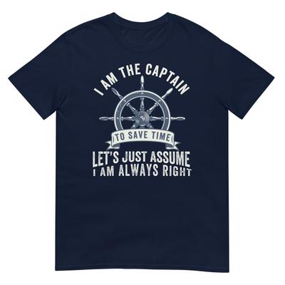 I Am The Captain Let's Just Assume I Am Always Right Funny Boating Captain Shirt