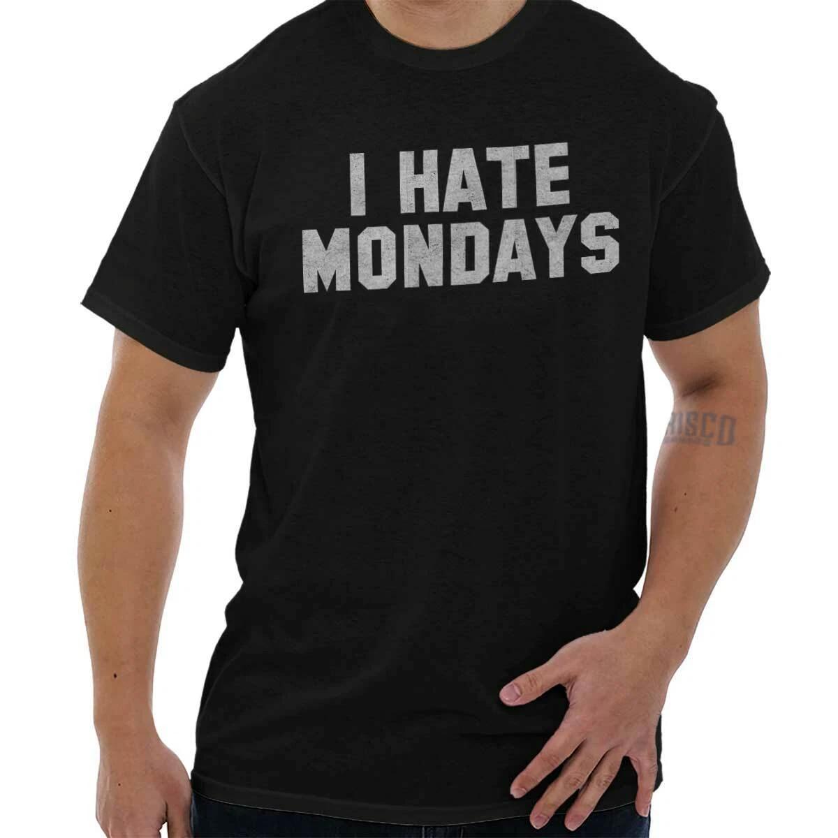 Funny Work Attitude I Hate Mondays Humor Womens or Mens Crewneck 100% Cotton T-shirt Mens Tees Top Tee 3XL