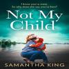 Not My Child by Samantha King Paperback Book 9780008471460