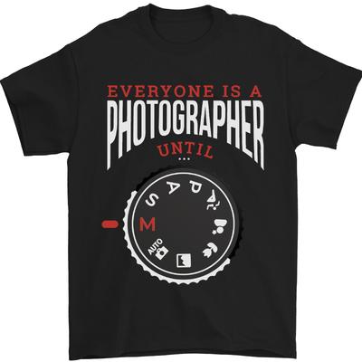 Everyones a Photographer Until Photography Unisexs TShirt 100 Cotton