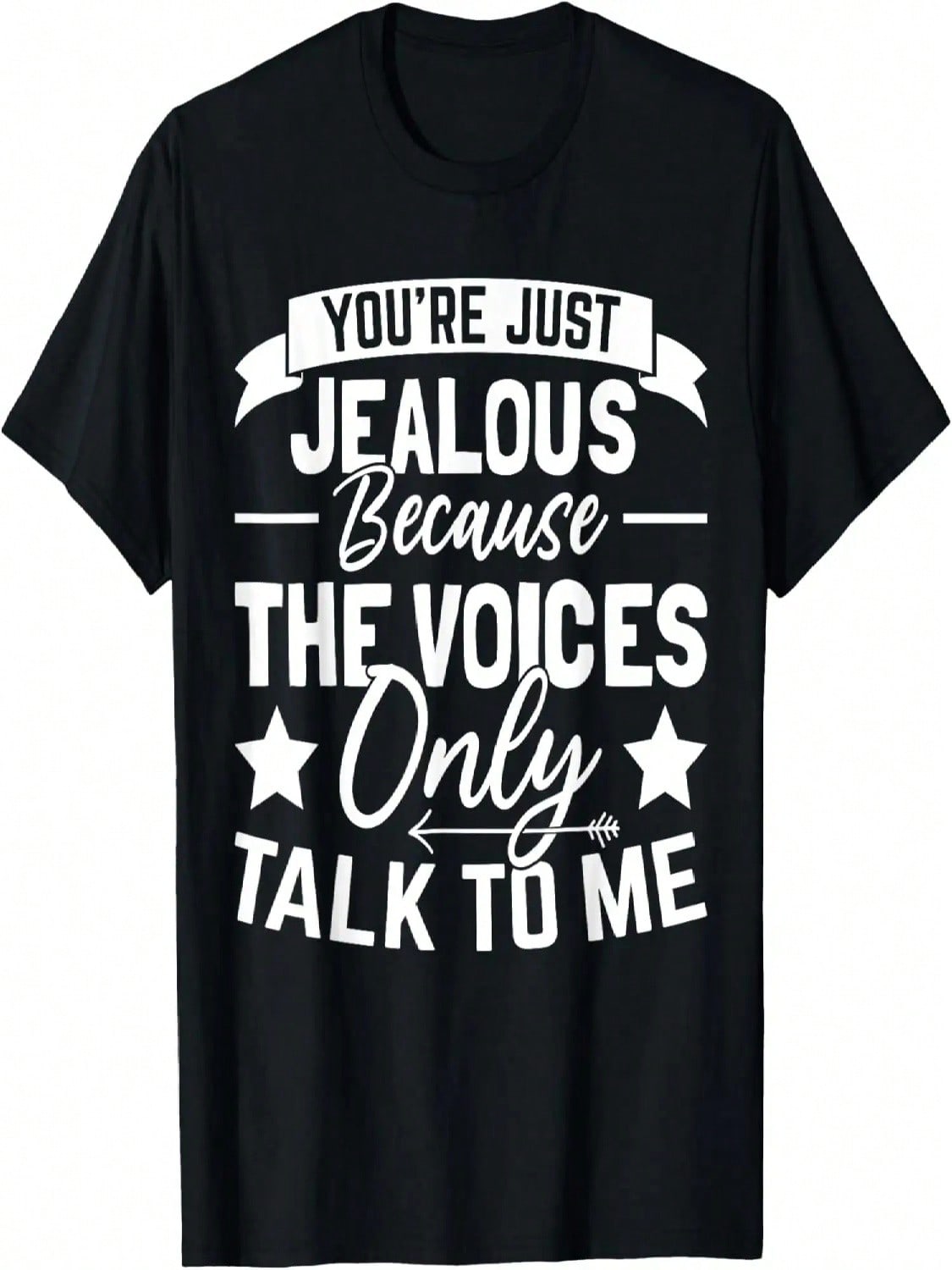 You re Just Jealous Because The Voices Only Talk To Me T-Shirt S разноцветный
